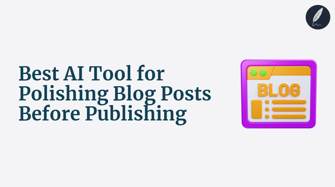 best ai tool for polishing blog posts before publishing